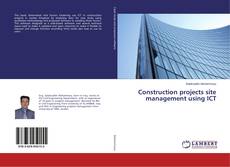 Copertina di Construction projects site management using ICT