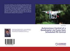 Copertina di Autonomous Control of a Quadcopter via Fuzzy Gain Scheduled PD Control