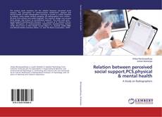 Portada del libro de Relation between perceived social support,PCS,physical & mental health