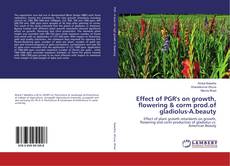 Buchcover von Effect of PGR's on growth, flowering & corm prod.of gladiolus-A.beauty