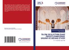 Copertina di İSLÂM DEVLETİ'NİN İDARİ ÖRGÜTLENMESİNDE SÂSÂNÎ VE BİZANS ETKİSİ