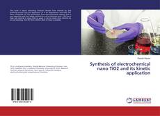 Copertina di Synthesis of electrochemical nano TiO2 and its kinetic application