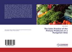 Copertina di The Sales Practice of the Primary Producers in a Hungarian Area