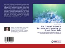 Copertina di The Effect of Vitamin E Succinate and Etoposide on Breast Cancer Cells