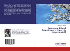 Copertina di Geography, Oil and Geopolitics of civil wars in the Arab world