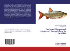 Copertina di Seasonal histological changes of thyroid gland in carp fish