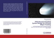 Copertina di FPGA Based Embedded System Design for Infrared Object Tracking