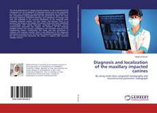 Copertina di Diagnosis and localization of the maxillary impacted canines