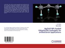 Buchcover von Ag/ZnO NPs loaded GA/poly(SA) hydrogels for antibacterial applications