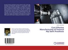 Copertina di Cost Effective Manufacturing of Femoral Hip Stem Prosthesis