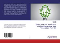 Buchcover von Effect of Swift Heavy Ions on Fluoropolymers: New Generation Fuel Cell