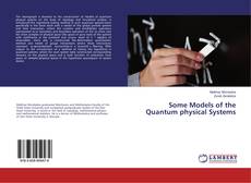 Copertina di Some Models of the Quantum physical Systems