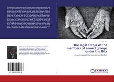 Copertina di The legal status of the members of armed groups under the IHLs