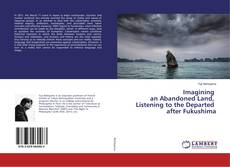 Buchcover von Imagining an Abandoned Land, Listening to the Departed after Fukushima