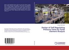 Copertina di Design of Self Regulating Pressure Valve by Finite Element Analysis