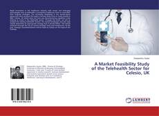 Copertina di A Market Feasibility Study of the Telehealth Sector for Celesio, UK