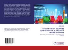 Buchcover von Interactions of thiamine hydrochloride in aqueous TBAHS solutions