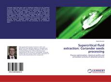 Buchcover von Supercritical fluid extraction: Coriander seeds processing