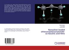 Buchcover von Nanosilver loaded chitosan/poly(acrylamide-co-itaconic acid films