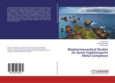 Buchcover von Biopharmaceutical Studies on Some Cephalosporin Metal Complexes