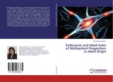 Copertina di Embryonic and Adult Fates of Multipotent Progenitors in Adult Origin