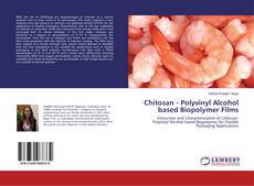 Copertina di Chitosan - Polyvinyl Alcohol based Biopolymer Films