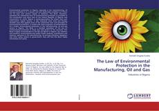 Bookcover of The Law of Environmental Protection in the Manufacturing, Oil and Gas