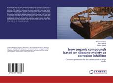 Copertina di New organic compounds based on siloxane moiety as corrosion inhibitor