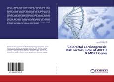 Buchcover von Colorectal Carcinogenesis, Risk Factors, Role of ABCG2 & MDR1 Genes
