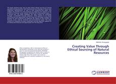 Copertina di Creating Value Through Ethical Sourcing of Natural Resources