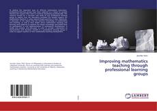 Improving mathematics teaching through professional learning groups kitap kapağı