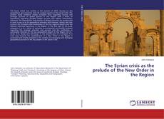 Buchcover von The Syrian crisis as the prelude of the New Order in the Region