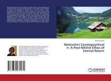Copertina di Nietzsche's Cosmopsychical ∞: A Post-Nihilist Ethos of Eternal Return