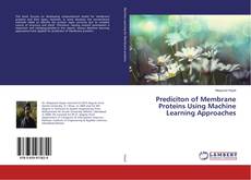 Copertina di Prediciton of Membrane Proteins Using Machine Learning Approaches
