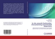 Copertina di In situ acoustic backscatter: Characterising concentrated dispersions