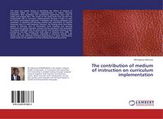Copertina di The contribution of medium of instruction on curriculum implementation