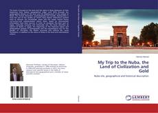 Copertina di My Trip to the Nuba, the Land of Civilization and Gold