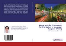Copertina di Home and the Discourse of Re-Orientalism in Moroccan Diasporic Writing