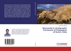Bookcover of Glauconite in stratigraphic framework of Palaeogene of Kutch, India