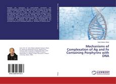Buchcover von Mechanisms of Complexation of Ag and Fe Containing Porphyrins with DNA