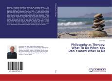 Capa do livro de Philosophy as Therapy: What To Do When You Don`t Know What To Do 
