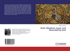 Bookcover of Ruth: Obedient, Loyal, and Rewarded by God