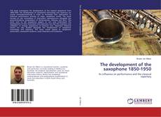 Copertina di The development of the saxophone 1850-1950