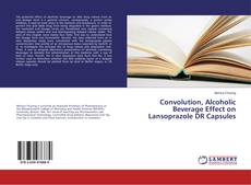 Capa do livro de Convolution, Alcoholic Beverage Effect on Lansoprazole DR Capsules 