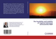Buchcover von The feasibility and viability of regional television servicesinthe NWP