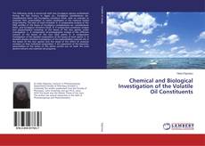 Bookcover of Chemical and Biological Investigation of the Volatile Oil Constituents