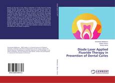 Buchcover von Diode Laser Applied Fluoride Therapy in Prevention of Dental Caries