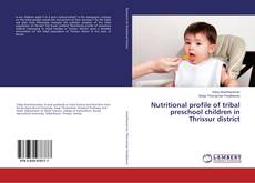 Bookcover of Nutritional profile of tribal preschool children in Thrissur district
