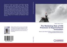Bookcover of The Mediating Role of KM Processes & Organizational Innovation