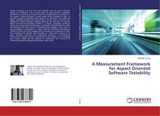 Copertina di A Measurement Framework for Aspect Oriented Software Testability